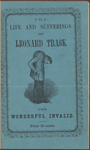 The life and sufferings of Leonard Trask, the wonderful invalid.