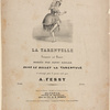 La tarentelle composée par Rossini, dansée par Fanny Essler [sic] dans le ballet La tarentule,