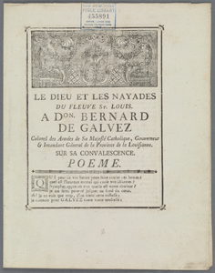 Le dieu et les nayades du fleuve St. Louis. A Don. Bernard de Galvez colonel des armées de Sa Majesté Catholique, gouverneur & intandant [sic] géneral de la province de la Louisianne. Sur sa convalescence. Poeme.