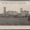 Osborne House, which was the residence of Queen Victoria, on the Isle of Wight, was the King's coronation gift to the English people. It will be used as a home for officers of the Army and Navy whose health has been impaired in the service of the country.