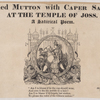 Boiled mutton with caper sauce, at the Temple of Joss. A satirical poem. "Am I to blame if he the cap should wear, And own it fits his noodle to a hair? Am I to blame if Q forgets her station, To please the ruler of the Chinese nation?"