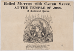 Boiled mutton with caper sauce, at the Temple of Joss. A satirical poem. "Am I to blame if he the cap should wear, And own it fits his noodle to a hair? Am I to blame if Q forgets her station, To please the ruler of the Chinese nation?"