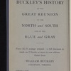 Buckley's history of the great reunion of the North and the South and of the blue and the gray