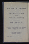 Buckley's history of the great reunion of the North and the South and of the blue and the gray