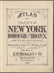 Atlas of the City of New York, Borough of the Bronx. South of 172nd Street. From actual surveys and official plans [Title Page]