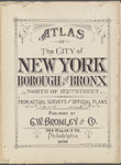 Atlas of the City of New York, Borough of the Bronx. North of 172nd Street. From actual surveys and official plans [Title Page]