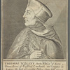 Thomas Wolsey Arch-Bishop of Yorke, Chancelovr of England Cardinal and Legate de Latere. He died at Leicester Abby. Anno Dni 1529. the 29th of November