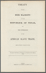 Treaty between Her Majesty and the republick of Texas, for the suppression of the African slave trade