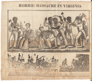 Authentic and impartial narrative of the tragical scene which was witnessed in Southampton County (Virginia) on Monday the 22d of August last, when fifty-five of its inhabitants (mostly women and children) were inhumanly massacred by the blacks!