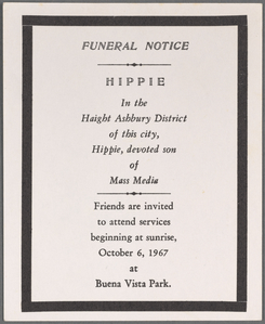 Funeral notice: Hippie, in the Haight Ashbury Disctrict of this city, Hippie, devoted son of Mass Media : Friends are invited to attend services beginning a sunrise, October 6, 1967, at Buena Vista Park