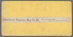 Johnstown Disaster, May 31, 1889, No.1, Cambria Mills, Steubenville, Ohio