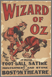 Promotional poster for the Boston Theatre stage production The Wizard of Oz featuring David C. Montgomery and Fred A. Stone ["performing the foot-ball satire"]