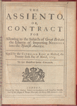 The assiento, or, contract for allowing for the subjects of Great Britain the liberty of importing negroes into the Spanish America