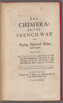 The chimera: or, The French way of paying national debts, laid open. Being an impartial account of the proceedings in France, for raising a paper credit, and settling the Mississippi stock