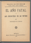 Biblioteca Del Niño Mexicano. El Año Fatal ó Los Desastres de la Patria.