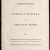 Correspondence with foreign powers relating to the slave trade, 1831 :  presented to both Houses of Parliament, by command of His Majesty, 1832