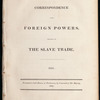 Correspondence with foreign powers relating to the slave trade, 1831 :  presented to both Houses of Parliament, by command of His Majesty, 1832