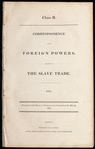 Correspondence with foreign powers relating to the slave trade, 1831 :  presented to both Houses of Parliament, by command of His Majesty, 1832