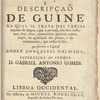 Relaçaõ e descripçaõ de Guiné: na qual se trata das varias naçoens de negros, que a povoaõ, dos seus costumes, leys, ritos, ceremonias, guerras, armas, trajos, da qualidade dos portos, e do commercio, que nelles se faz
