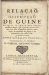Relaçaõ e descripçaõ de Guiné: na qual se trata das varias naçoens de negros, que a povoaõ, dos seus costumes, leys, ritos, ceremonias, guerras, armas, trajos, da qualidade dos portos, e do commercio, que nelles se faz