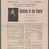 Children of the ghetto / by Israel Zangwill, translated for the Jewish stage by L. Kobrin, staged by the lessee and manager, Mr. B. Thomashefsky
