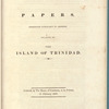 Papers, presented pursuant to address, relating to the Island of Trinidad