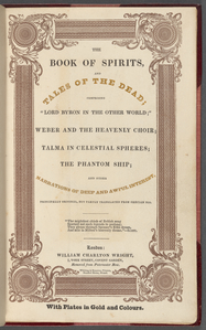 The book of spirits, and tales of the dead: comprising "Lord Byron in the other world," Weber and the heavenly choir, Talma in celestial spheres, The phantom ship, and other narrations of deep and awful interest	
