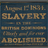August 1st 1834. Slavery in the British Dominions utterly and for ever abolished