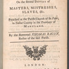 Six sermons, on the several duties of masters, mistresses, slaves, etc