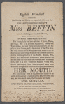 Eighth wonder! The nobility and gentry are respectfully informed, that the astonishing curiosity Miss Beffin intends exhibiting her wonderful powers, in a commodious booth, during the present fair