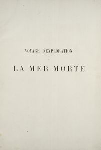 Voyage d'exploration a la mer Morte, a Petra, et sur la rive gauche du Jourdain