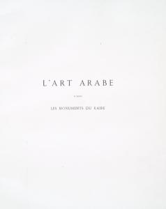 L'art arabe d'après les monuments du Kaire