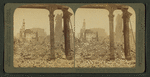 Ruins from which a greater San Francisco will rise, from Pioneer Hall, N. to St. Francis Hotel.