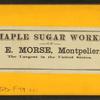 Maple sugar works of S. & E. Morse, Montpelier, Vt. The largest in the United States.