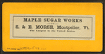Maple sugar works of S. & E. Morse, Montpelier, Vt. The largest in the United States.