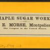 Maple sugar works of S. & E. Morse, Montpelier, Vt.