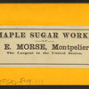 Maple sugar works of S. & E. Morse, Montpelier, Vt.