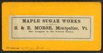 Maple sugar works of S. & E. Morse, Montpelier, Vt.