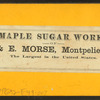 Maple sugar works of S. & E. Morse, Montpelier, Vt.