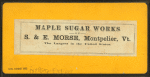 Maple sugar works of S. & E. Morse, Montpelier, Vt.
