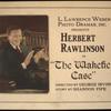 [Title card] L. Lawrence Weber Photo Dramas, Inc. presents Herbert Rawlinson in The Wakefield case...