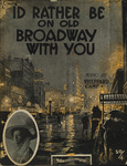 I'd rather be on old Broadway with you