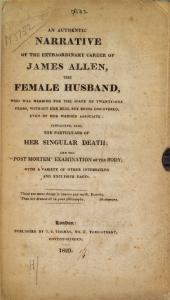 An Authentic narrative of the extraordinary career of James Allen, the female husband