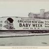 Greater New York baby week, June 20-26, 1914. Purpose: To reduce the toll of preventable infant deaths by calling city-wide attention to needs met and needs not met for infant welfare in greater New York