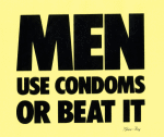 Men Use Condoms or Beat It
