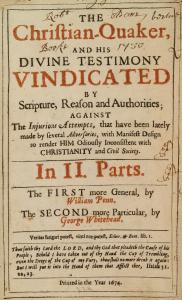 The Christian-Quaker, and his divine testimony vindicated by Scripture, reason and authorities