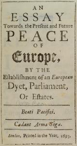 An essay towards the present and future peace of Europe, by the establishment of an European dyet, parliament, or estates ...
