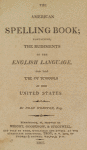 The American spelling book; containing, the rudiments of the English language, for the use of the schools in the United States