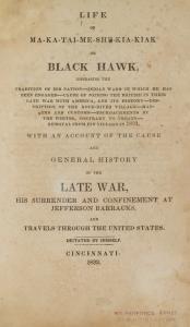 Life of Ma-ka-tai-me-she-kia-kiak, or Black Hawk, embracing the tradition of his nation--Indian wars in which he has been engaged--cause of joining the British in their late war with America, and its history--description of the Rock-River village--mann...