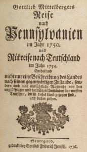 Gottlieb Mittelbergers Reise nach Pennsylvanien im Jahr 1750 und Rükreise nach Teutschland im Jahr 1754